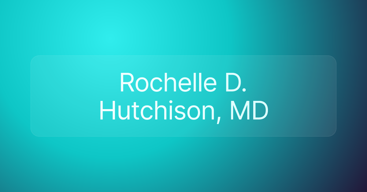 Rochelle D. Hutchison, MD