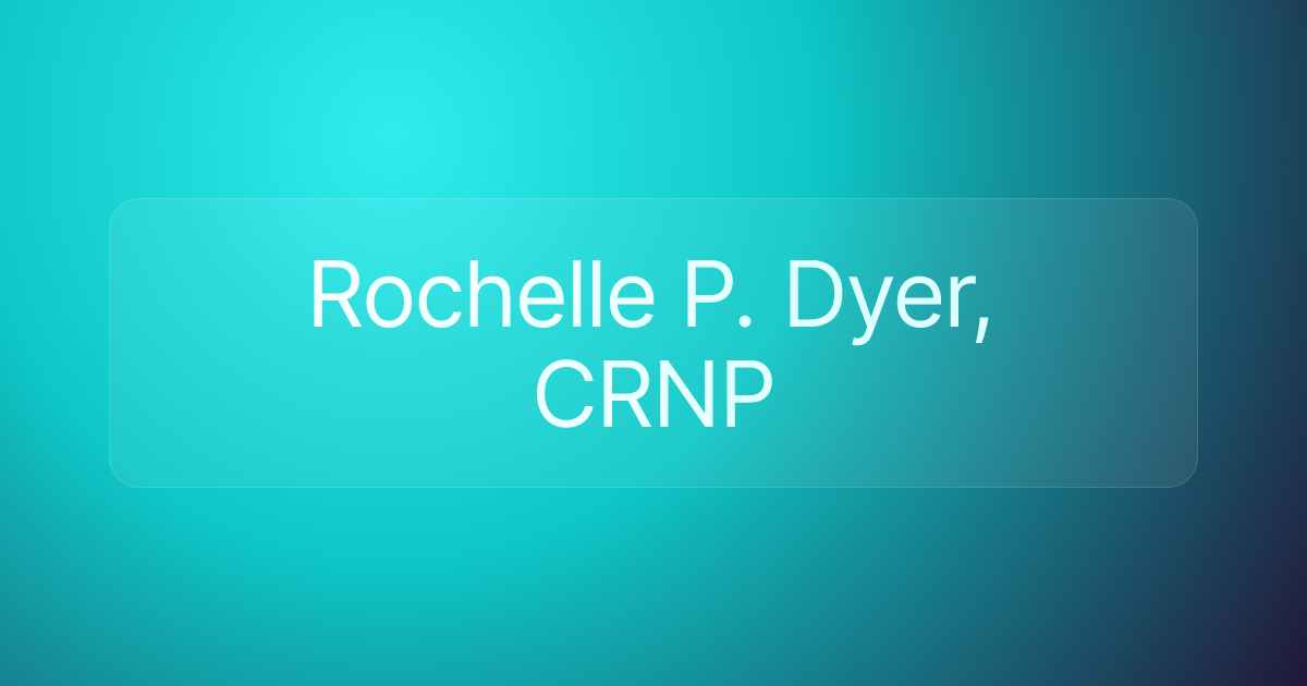 Rochelle P. Dyer, CRNP