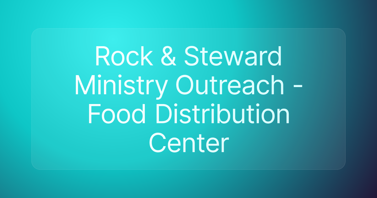 Rock & Steward Ministry Outreach - Food Distribution Center