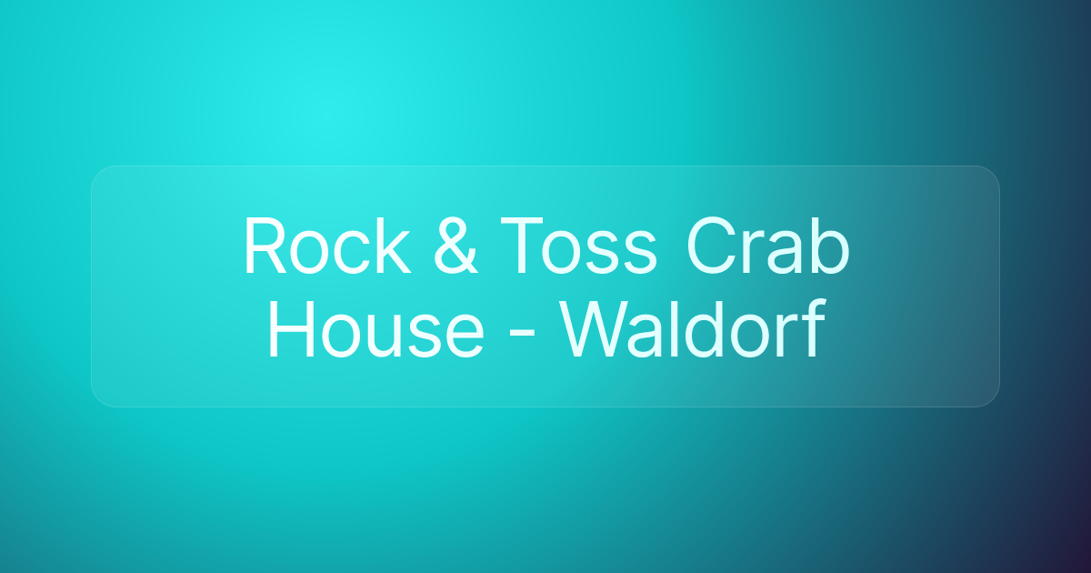 Rock & Toss Crab House - Waldorf