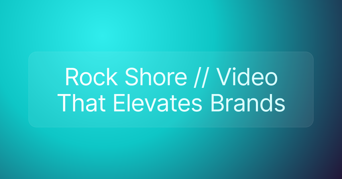 Rock Shore // Video That Elevates Brands