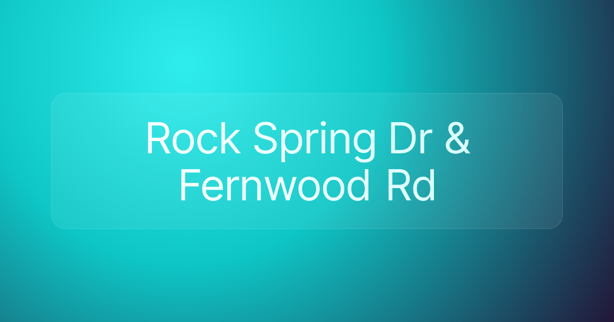 Rock Spring Dr & Fernwood Rd