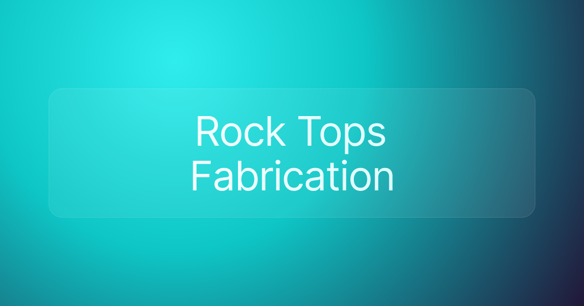 Rock Tops Fabrication