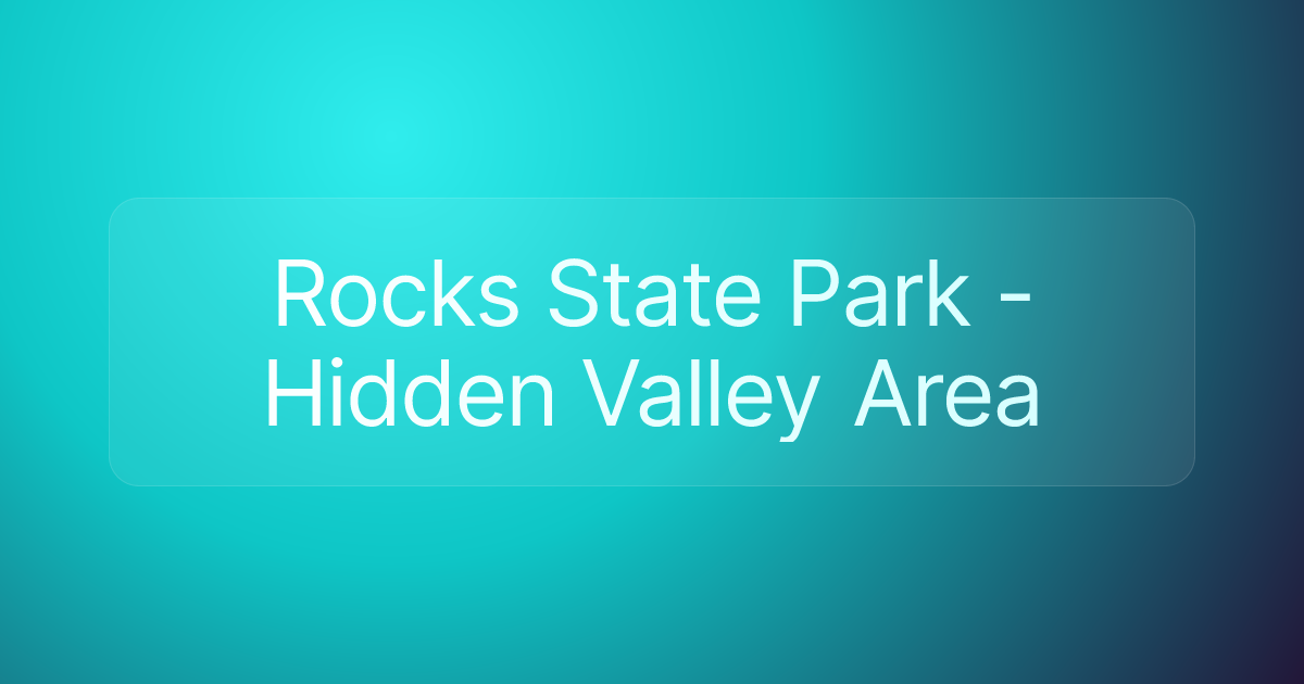 Rocks State Park - Hidden Valley Area