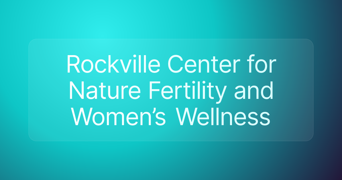 Rockville Center for Nature Fertility and Women’s Wellness