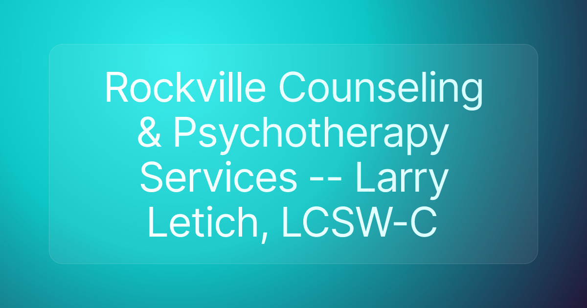 Rockville Counseling & Psychotherapy Services -- Larry Letich, LCSW-C