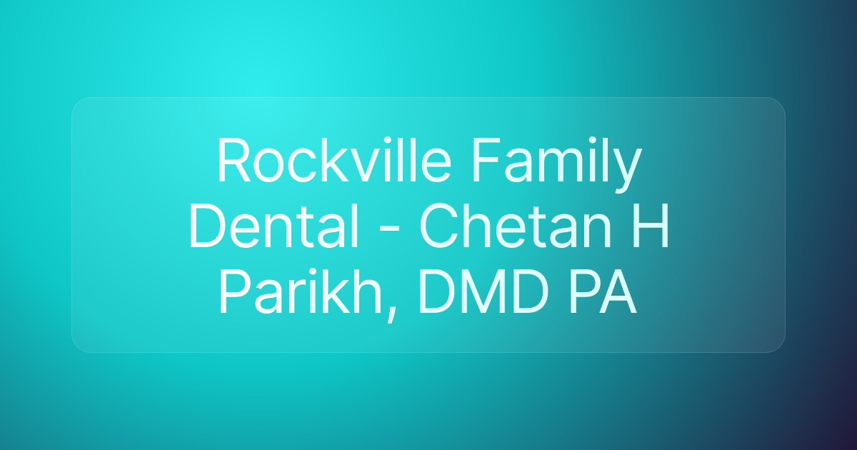 Rockville Family Dental - Chetan H Parikh, DMD PA