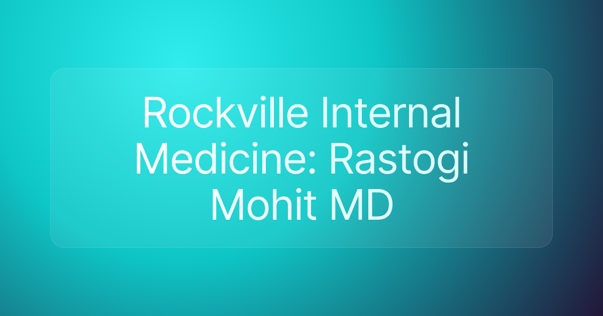 Rockville Internal Medicine: Rastogi Mohit MD