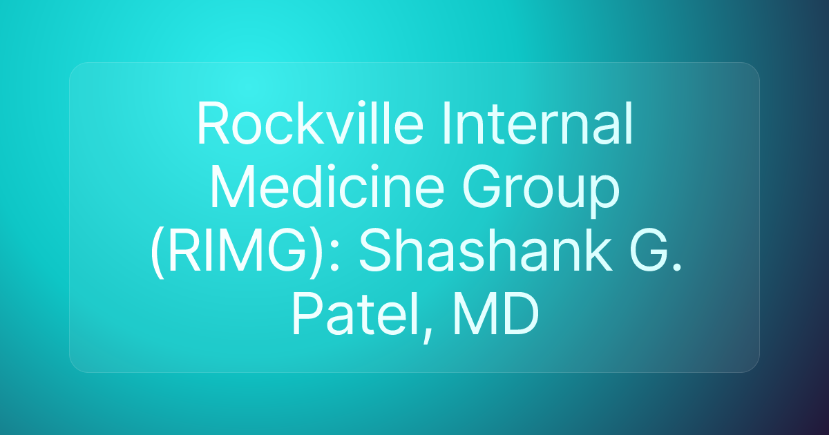 Rockville Internal Medicine Group (RIMG): Shashank G. Patel, MD