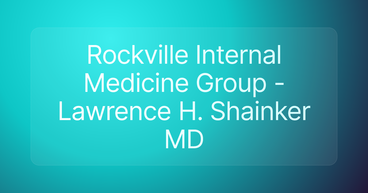 Rockville Internal Medicine Group - Lawrence H. Shainker MD