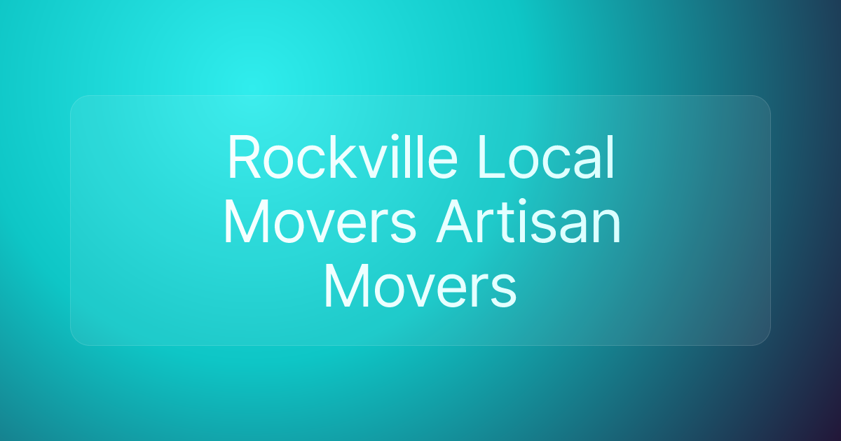 Rockville Local Movers Artisan Movers