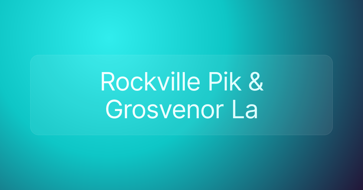 Rockville Pik & Grosvenor La
