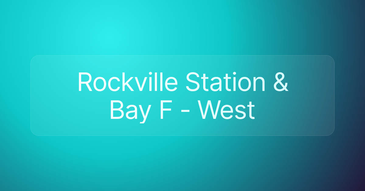 Rockville Station & Bay F - West