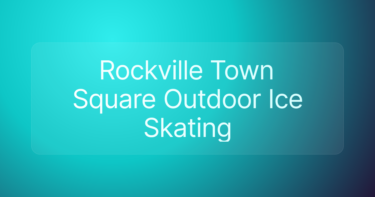 Rockville Town Square Outdoor Ice Skating