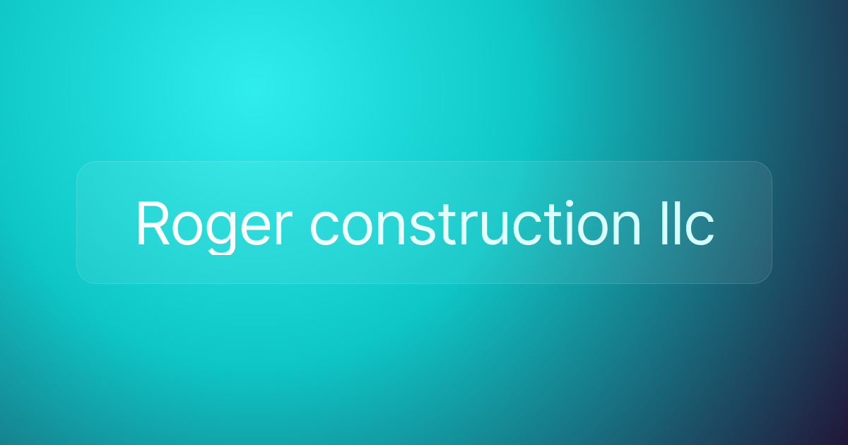 Roger construction llc