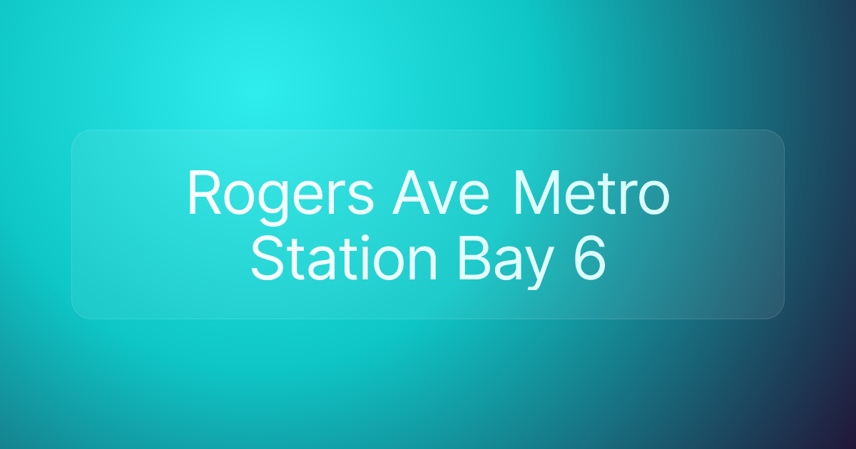 Rogers Ave Metro Station Bay 6