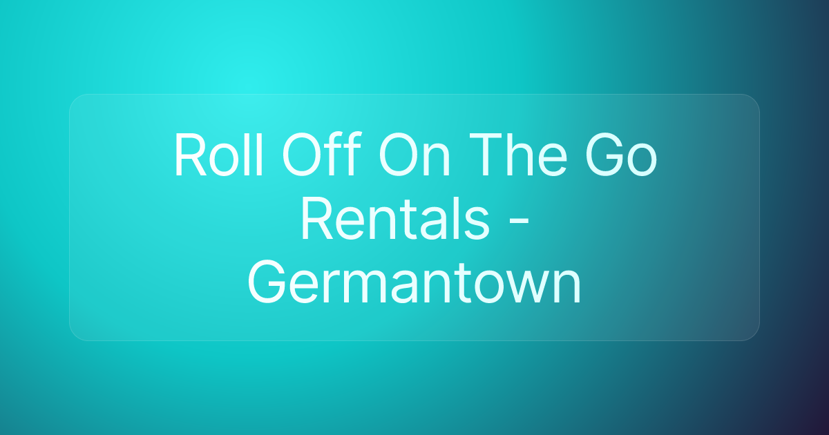 Roll Off On The Go Rentals - Germantown