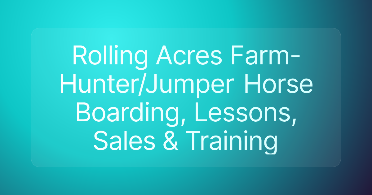Rolling Acres Farm- Hunter/Jumper Horse Boarding, Lessons, Sales & Training