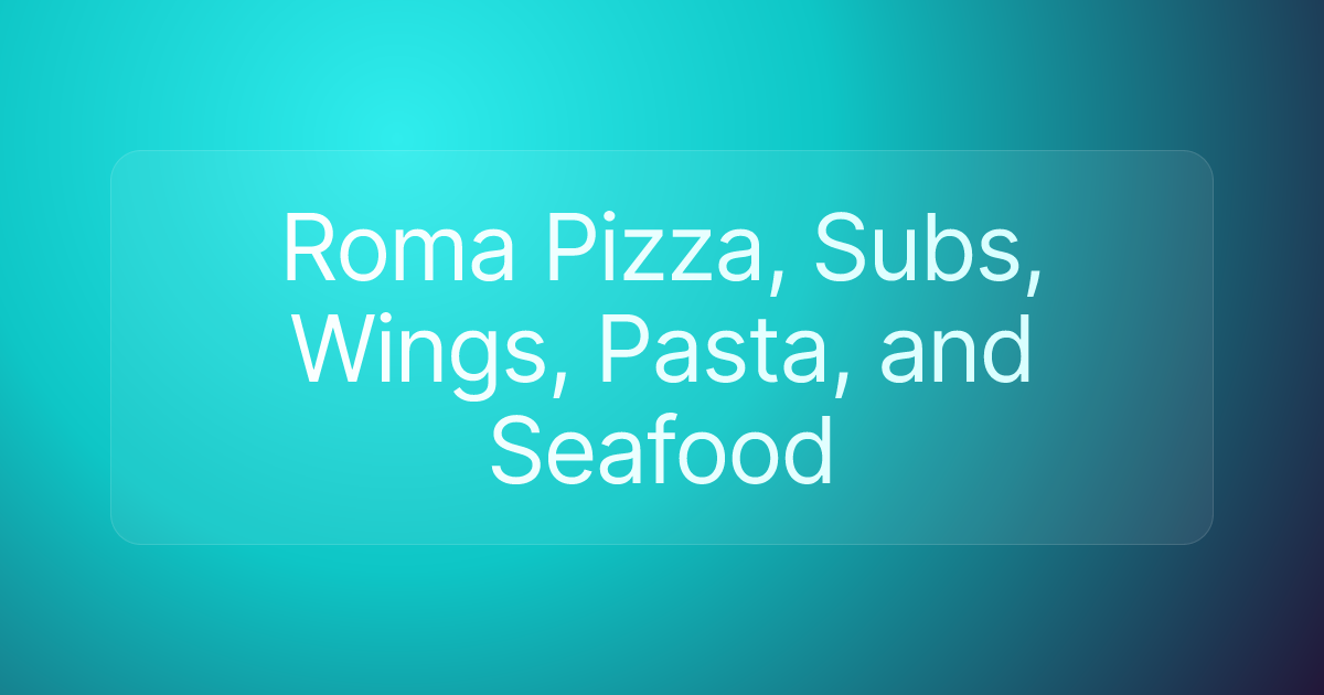 Roma Pizza, Subs, Wings, Pasta, and Seafood