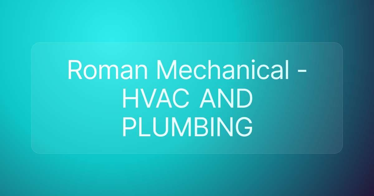 Roman Mechanical - HVAC AND PLUMBING