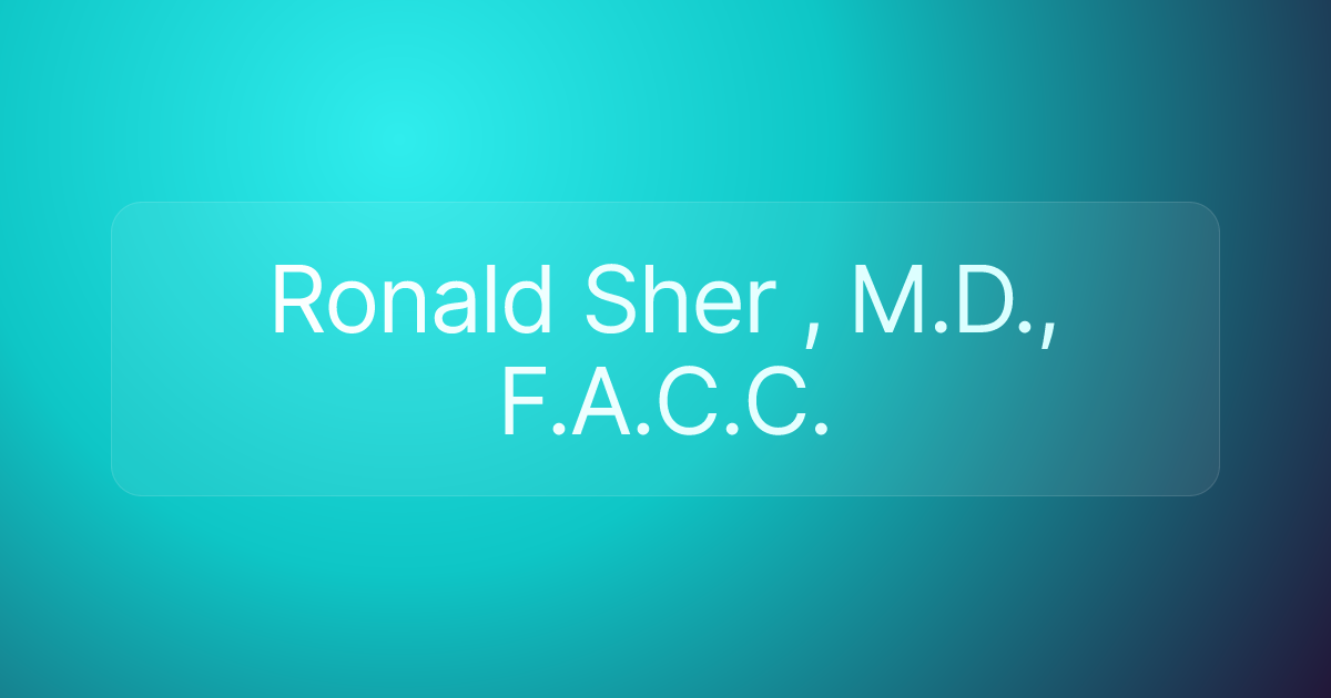 Ronald Sher , M.D., F.A.C.C.