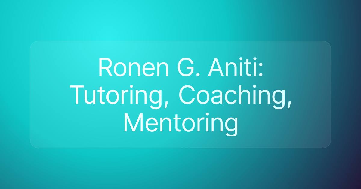 Ronen G. Aniti: Tutoring, Coaching, Mentoring