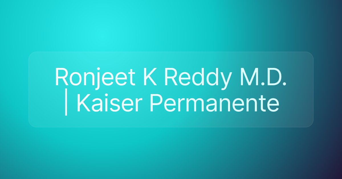 Ronjeet K Reddy M.D. | Kaiser Permanente