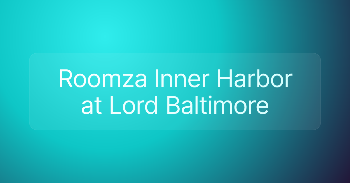 Roomza Inner Harbor at Lord Baltimore