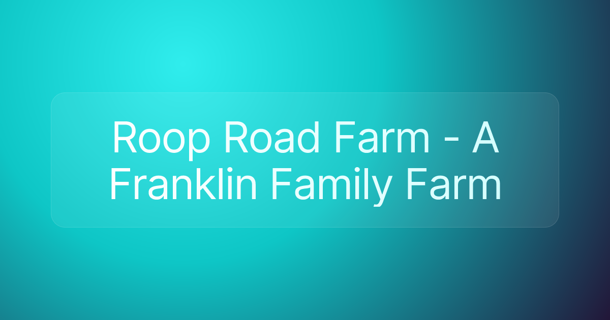 Roop Road Farm - A Franklin Family Farm