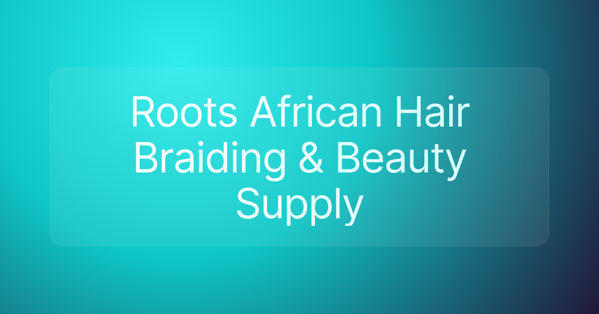 Roots African Hair Braiding & Beauty Supply
