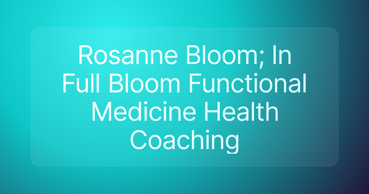 Rosanne Bloom; In Full Bloom Functional Medicine Health Coaching