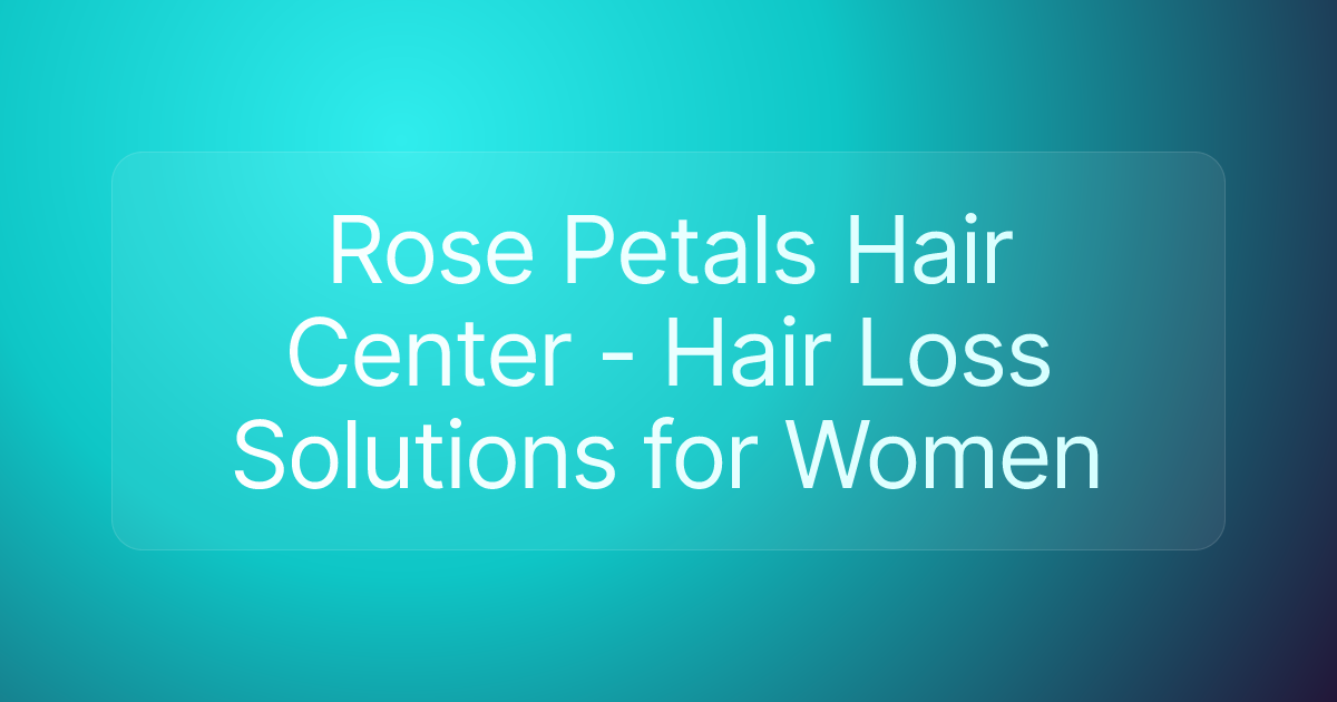 Rose Petals Hair Center - Hair Loss Solutions for Women