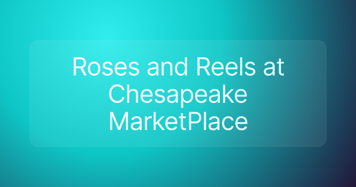 Roses and Reels at Chesapeake MarketPlace