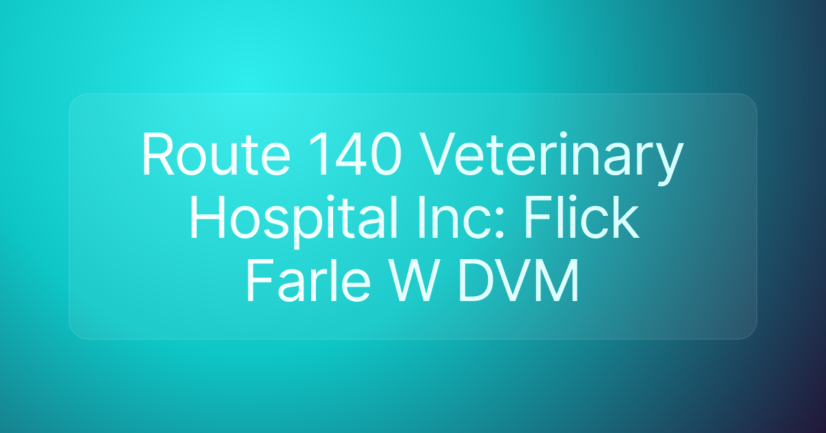 Route 140 Veterinary Hospital Inc: Flick Farle W DVM