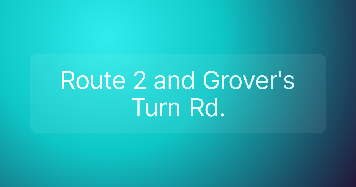 Route 2 and Grover's Turn Rd.