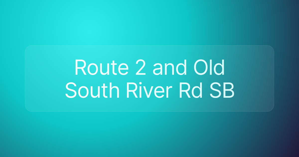 Route 2 and Old South River Rd SB