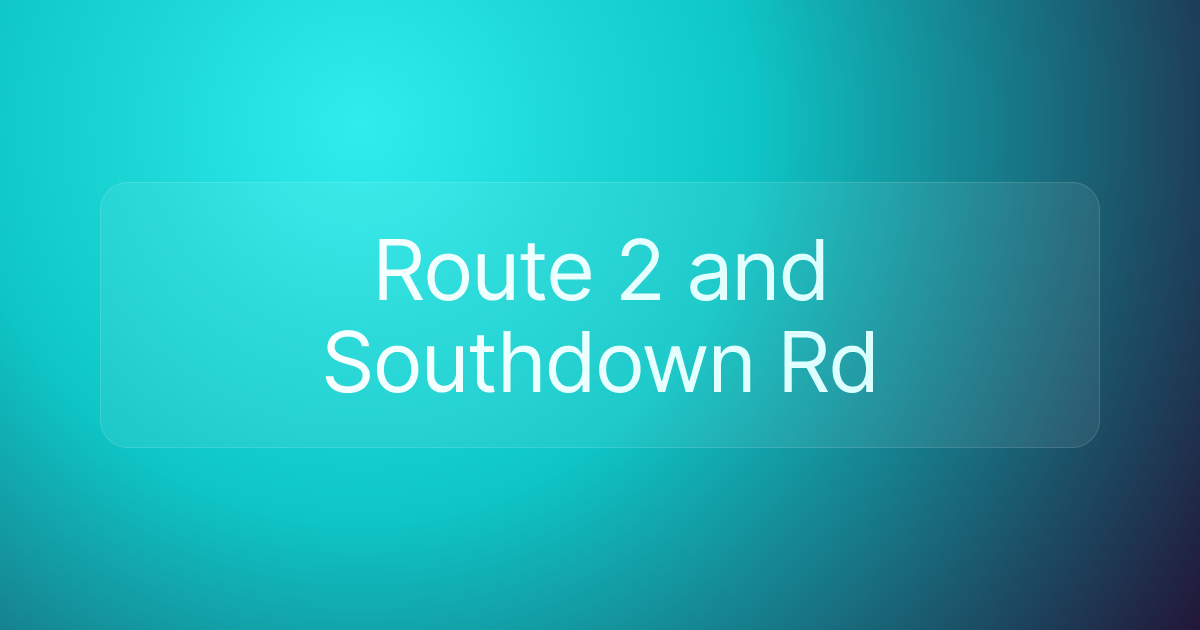 Route 2 and Southdown Rd