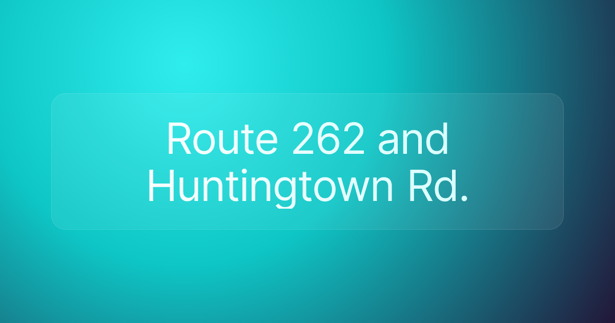 Route 262 and Huntingtown Rd.