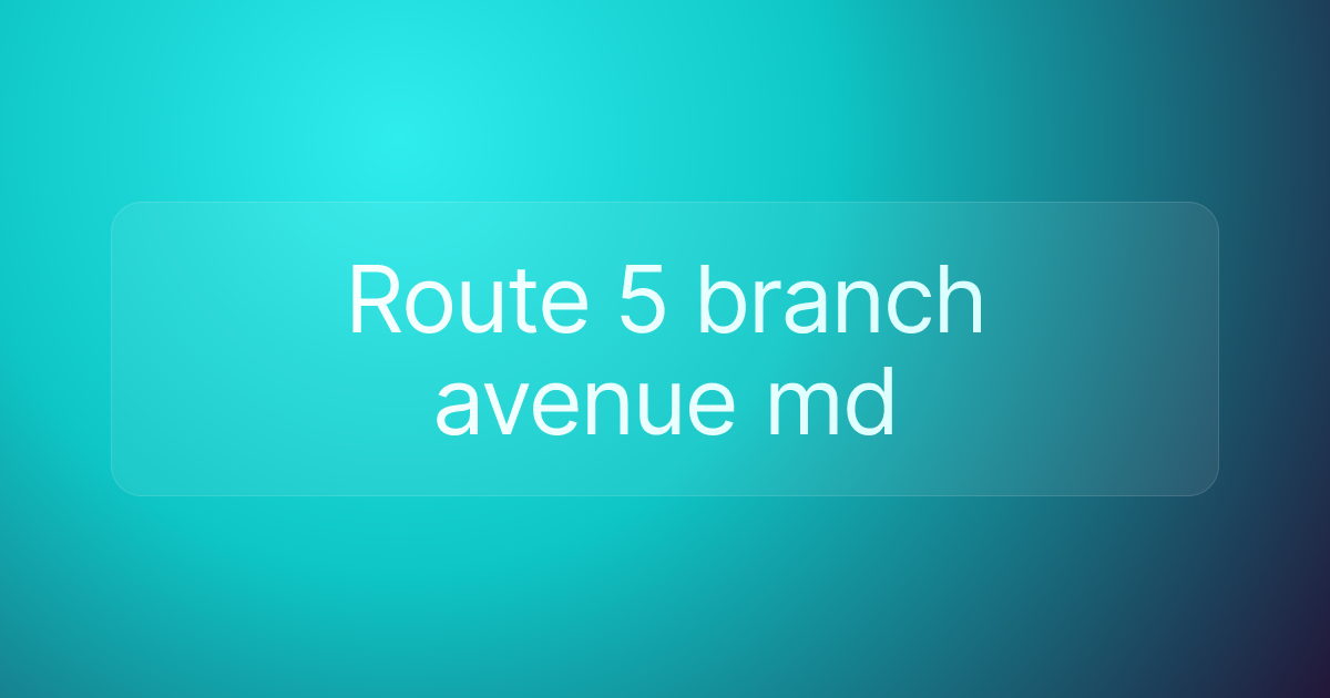Route 5 branch avenue md