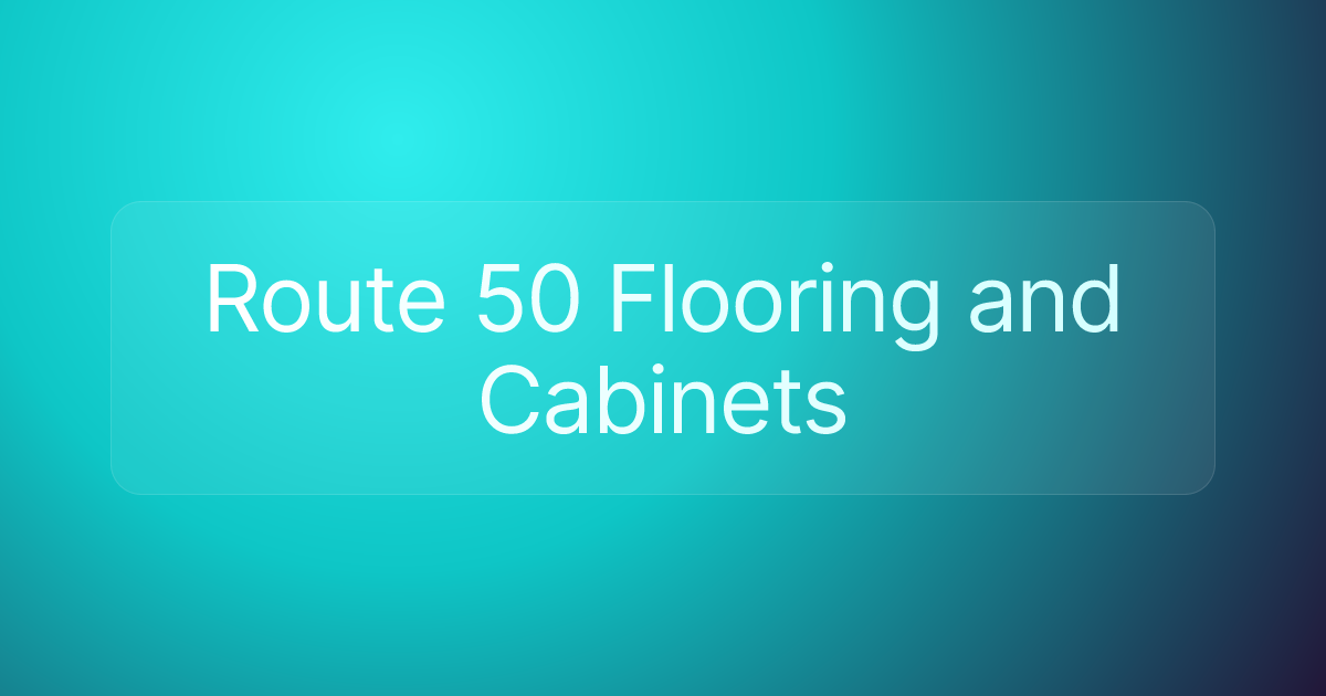 Route 50 Flooring and Cabinets
