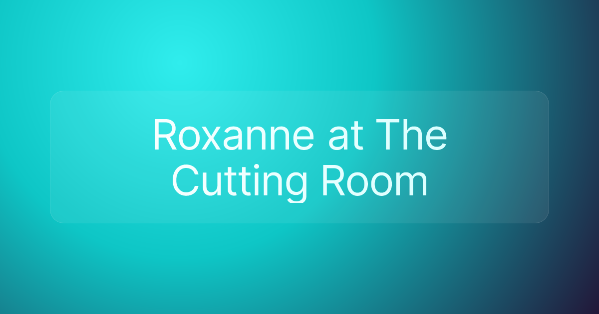Roxanne at The Cutting Room