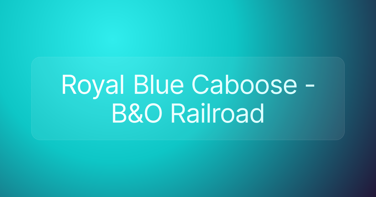 Royal Blue Caboose - B&O Railroad