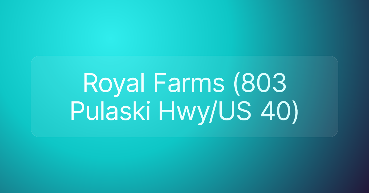 Royal Farms (803 Pulaski Hwy/US 40)