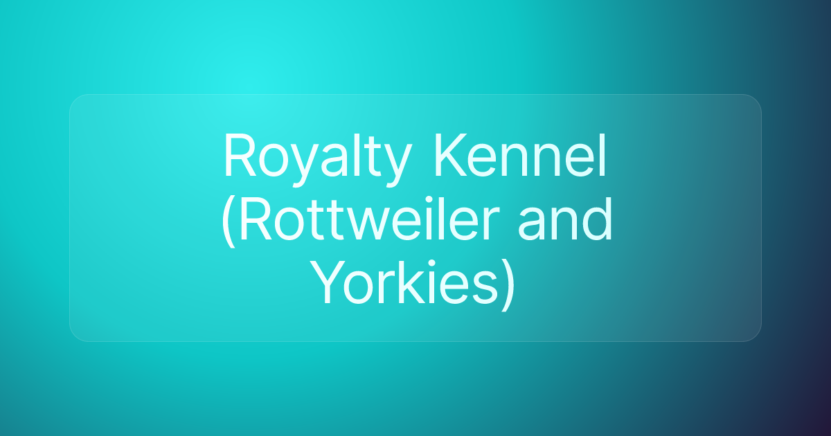 Royalty Kennel (Rottweiler and Yorkies)