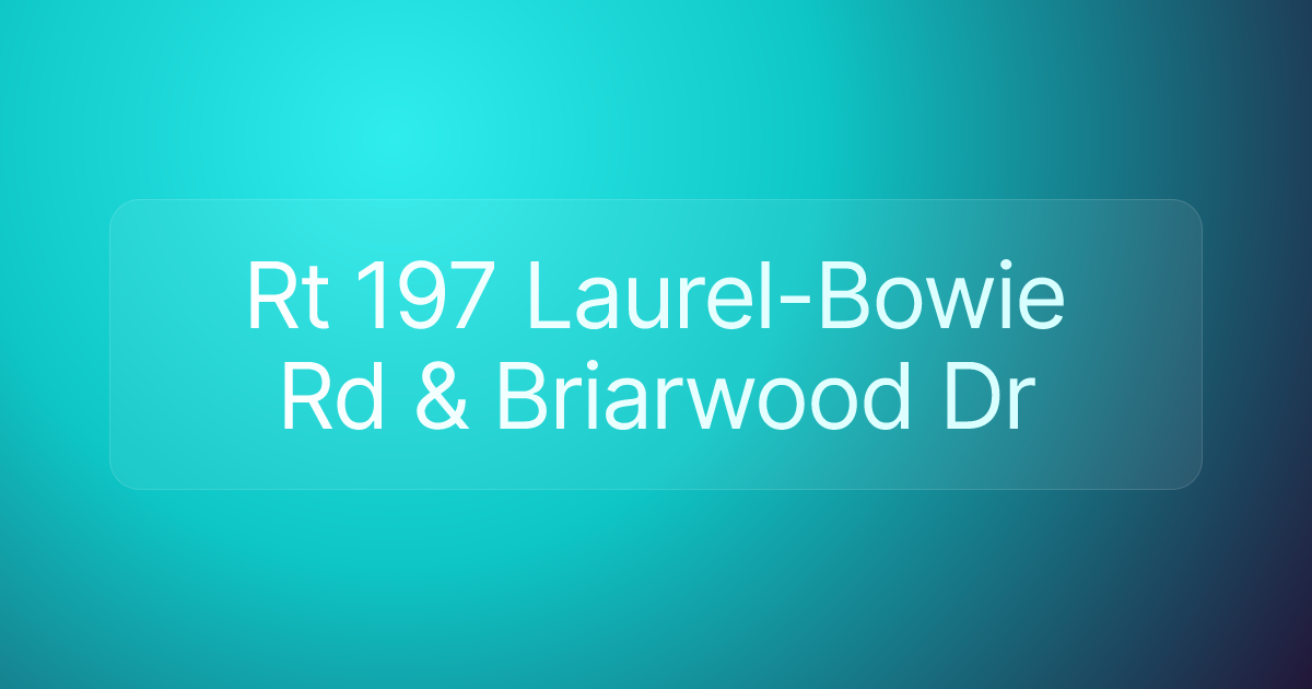 Rt 197 Laurel-Bowie Rd & Briarwood Dr