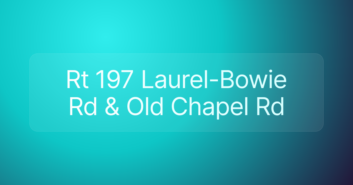 Rt 197 Laurel-Bowie Rd & Old Chapel Rd