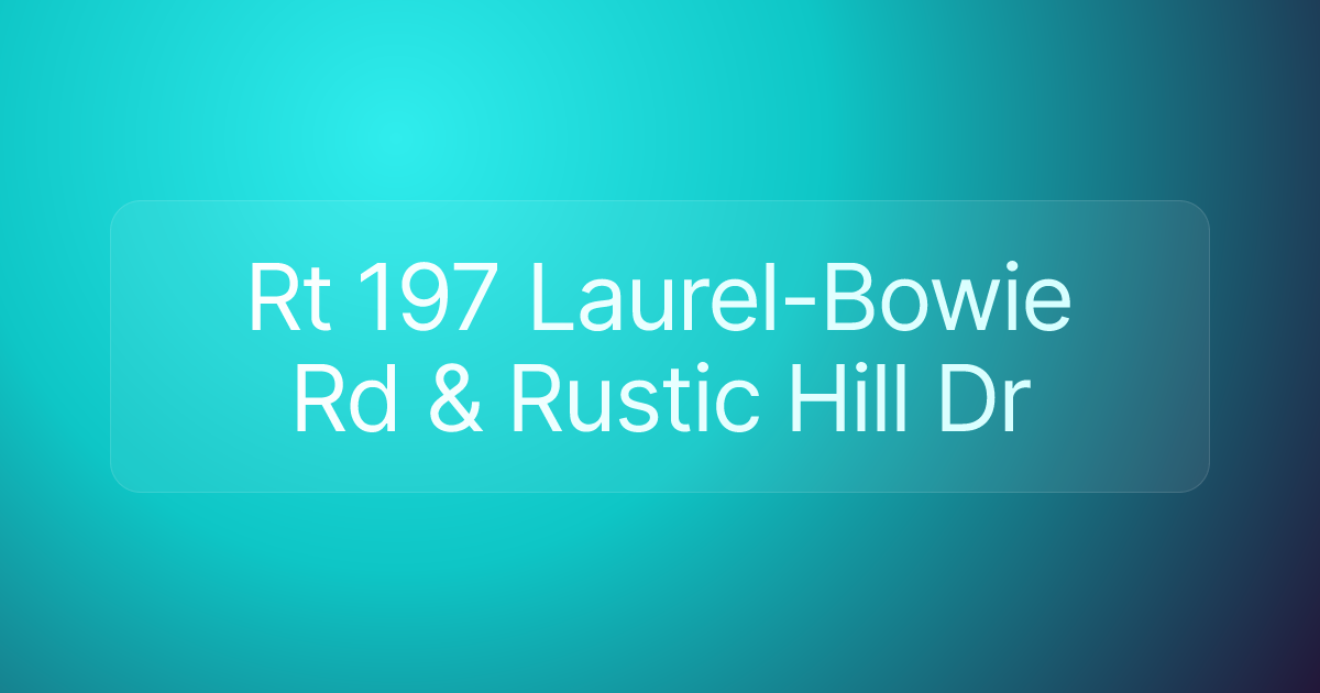 Rt 197 Laurel-Bowie Rd & Rustic Hill Dr