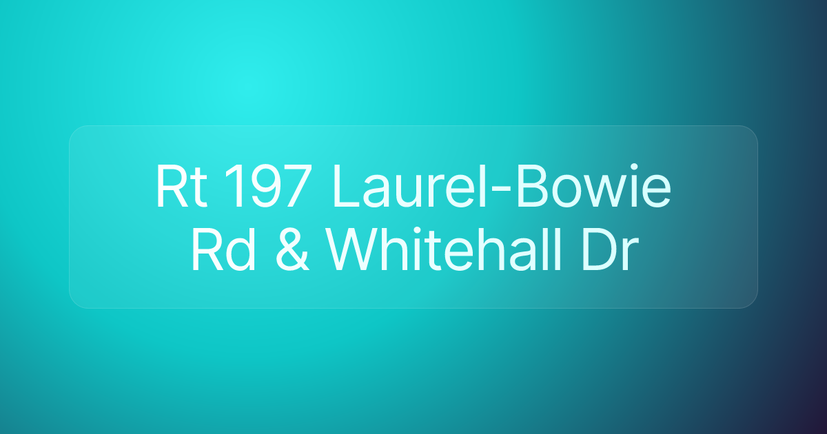 Rt 197 Laurel-Bowie Rd & Whitehall Dr