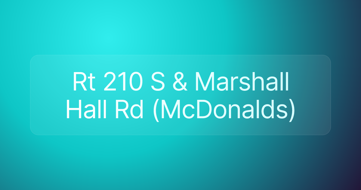 Rt 210 S & Marshall Hall Rd (McDonalds)