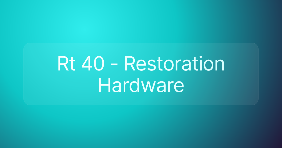 Rt 40 - Restoration Hardware